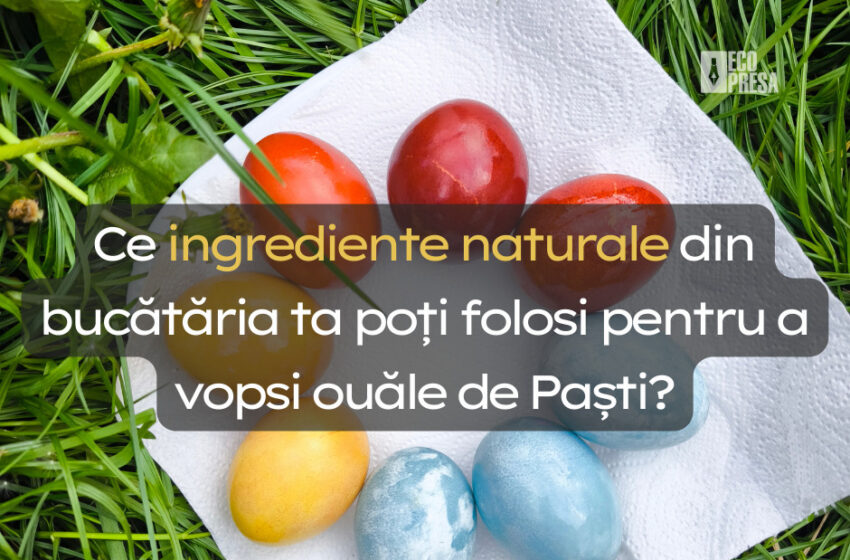  Ce ingrediente naturale din bucătăria ta poți folosi pentru a vopsi ouăle de Paști?