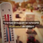 August va fi arzător și secetos, dar și cu „pauze răcoroase”. Meteorologii prevăd două intervale mai fierbinți