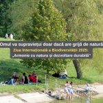Omul va supraviețui doar dacă are grijă de natură. Ziua Internațională a Biodiversității 2025: „Armonie cu natura și dezvoltare durabilă”
