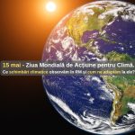 Ce schimbări climatice observăm deja în Republica Moldova și cum ne adaptăm la ele? 15 mai – Ziua Mondială de Acțiune pentru Climă